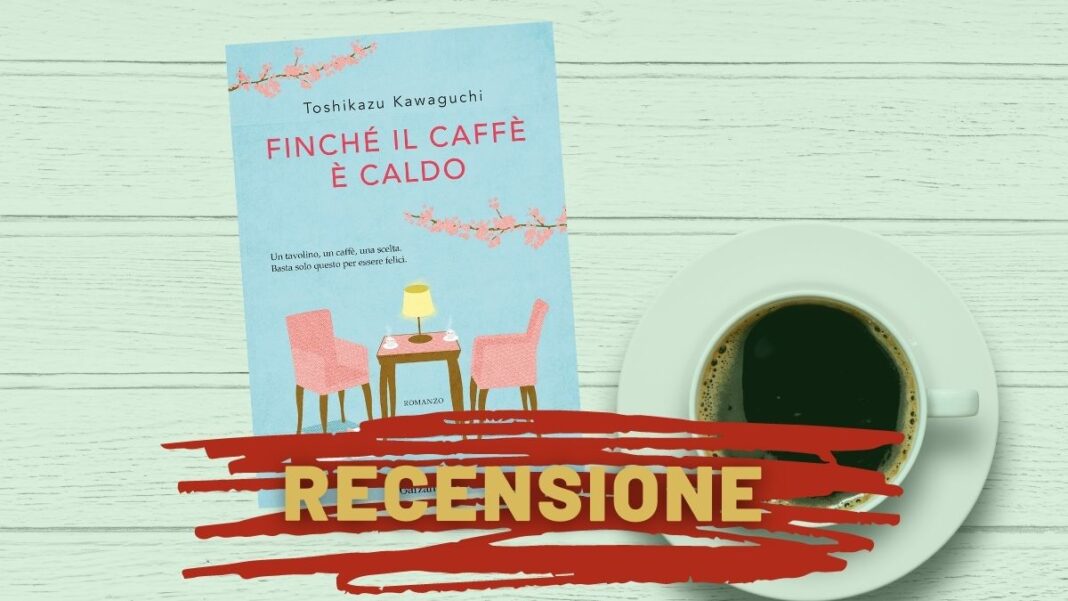 Finché il caffè è caldo di Toshikazu Kawaguchi recensione su ZeroPositivo